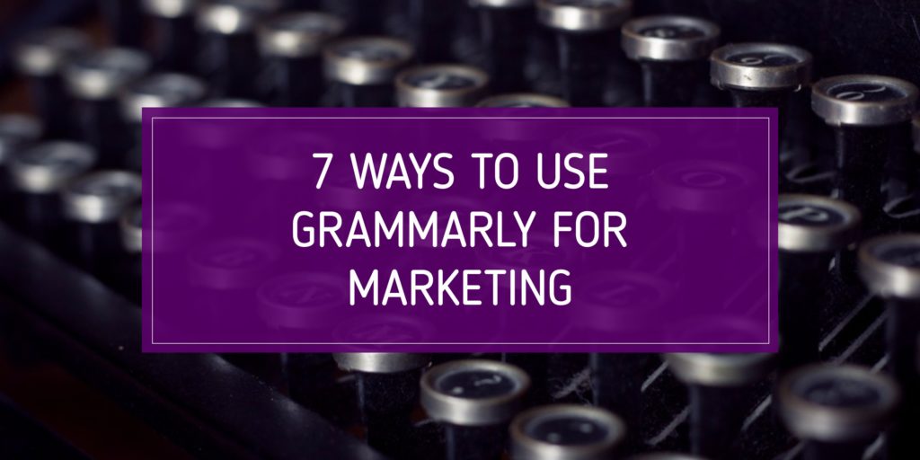 7 Ways to Use Grammarly for Marketing