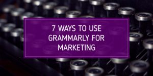 7 ways to use grammarly for marketing
