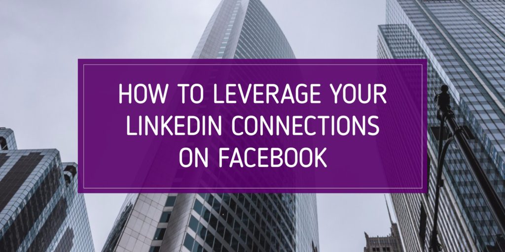 How to Leverage Your LinkedIn Connections on Facebook