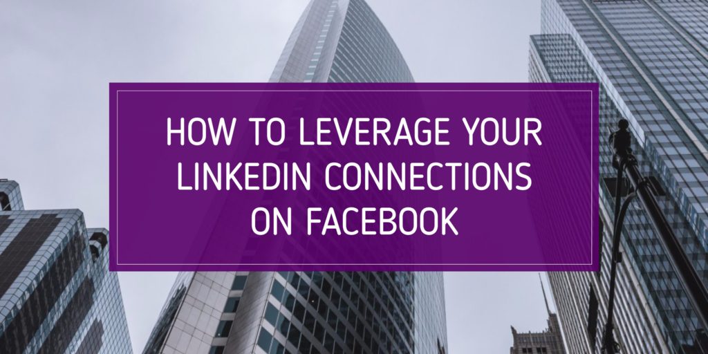 how to leverage your linkedin connections on facebook