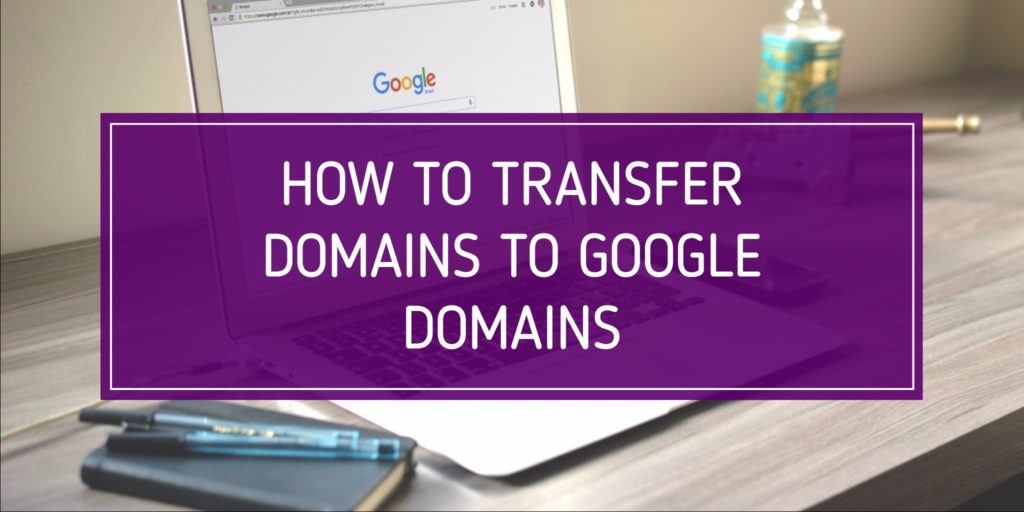 how to transfer domains to google domains