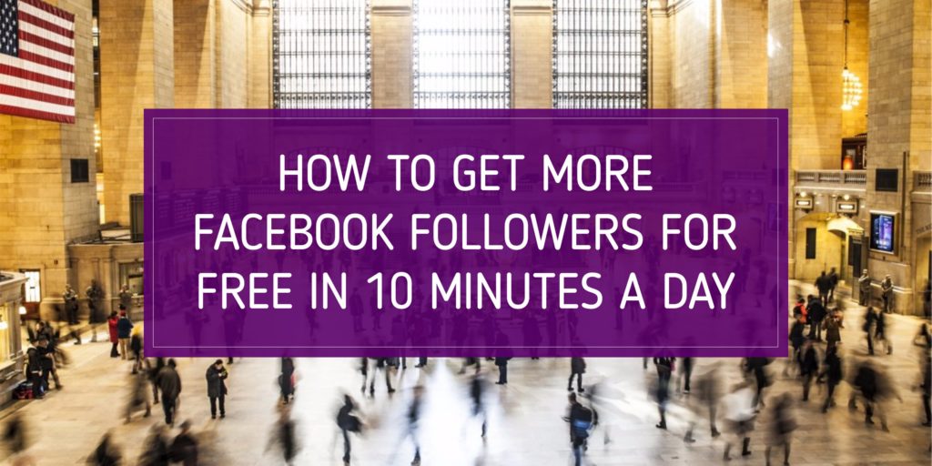 how to get more facebook followers for free in 10 minutes a day