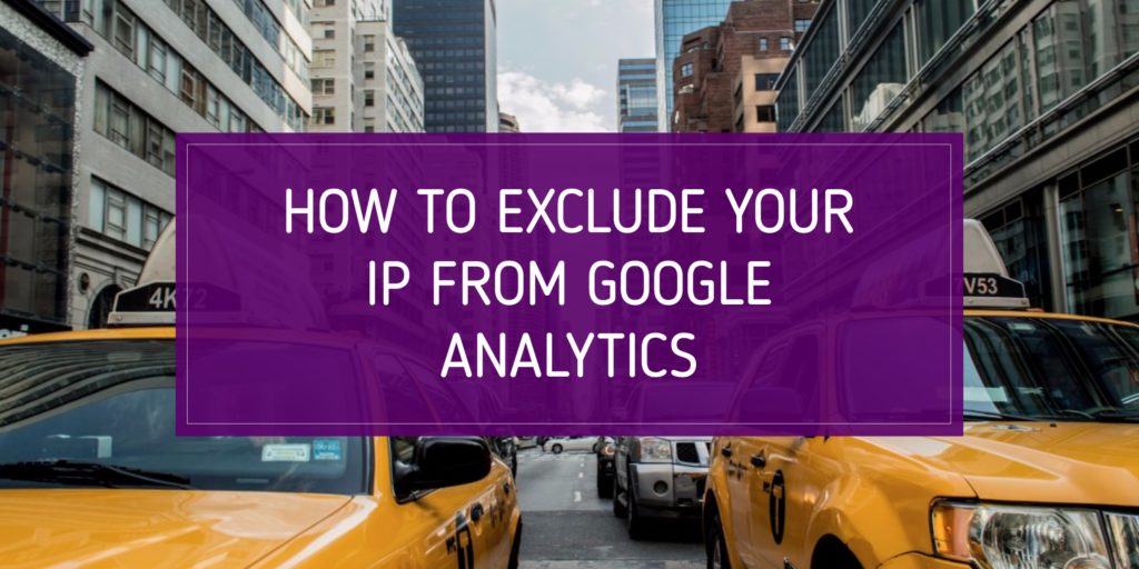 How to Exclude Your IP from Google Analytics