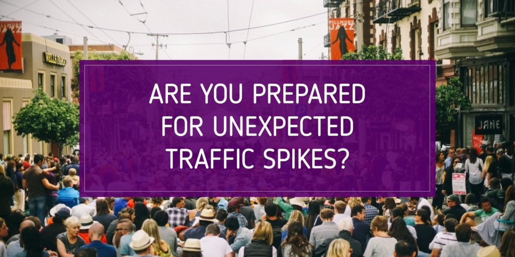 Are you prepared for unexpected traffic spikes?